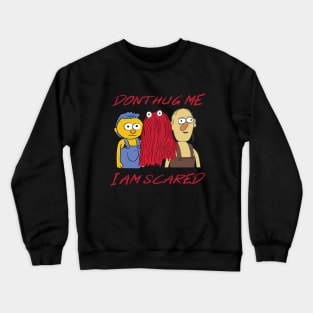 Dont Hug Me Im Scared Crewneck Sweatshirt